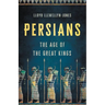 Persians: The Age of the Great Kings