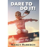 Dare To Do It!: I Followed My Dreams!
