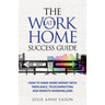 The Work At Home Success Guide