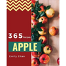 Apple Recipes 365: Enjoy 365 Days with Amazing Apple Recipes in Your Own Apple Cookbook! [book 1]