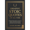 Greatest Stoic Quotes of All Time: Wisdom From Marcus Aurelius, Seneca, Epictetus And The Stoicism That Built Empires