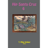 Hip Santa Cruz 6: First-person Accounts of the Hip Culture of Santa Cruz, California in the 1960s, 1970s, and 1980s