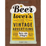 The Beer Lover's Guide to Vintage Advertising: Featuring Hundreds of Classic Beer, Ale & Lager Ads from American History
