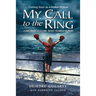 My Call to the Ring: A Memoir of a Girl Who Yearns to Box
