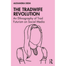 The Tradwife Revolution: An Ethnography of Trad Futurism on Social Media