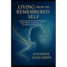 Living from the Remembered Self: "Bridging Psychology, Ancient Wisdom, and Quantum Physics to Awaken Your True Nature."