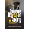 Conquering Depression and Anxiety: How to break free from depression and anxiety