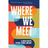 Where We Meet: A Lenten Study of Systems, Stories, and Hope