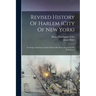 Revised History Of Harlem (city Of New York): Its Origin And Early Annals: Prefaced By Home Scenes In The Fatherlands