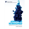 Addiction Reimagined: Challenging Views of an Enduring Social Problem