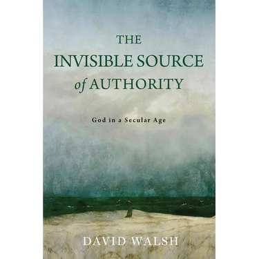 The Invisible Source of Authority: God in a Secular Age