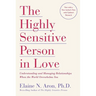 The Highly Sensitive Person in Love: Understanding and Managing Relationships When the World Overwhelms You