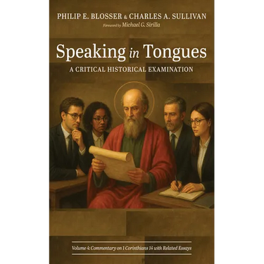 Speaking in Tongues: A Critical Historical Examination, Volume 4
