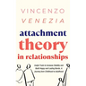 Attachment Theory in Relationships: Useful Tools to Increase Stability and Build Happy and Lasting Bonds. A Journey from Childhood to Adulthood
