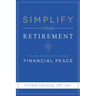 Simplify Your Retirement: Timeless Principles to Achieve Financial Peace