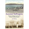 Summer Suffragists: Woman Suffrage Activists in Scituate, Massachusetts
