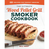 The Ultimate Wood Pellet Grill Smoker Cookbook: 100+ Recipes for Perfect Smoking