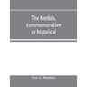 The medals, commemorative or historical, of British Freemasonry: a photographic reproduction of medals struck by British lodges and Freemasons togethe