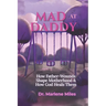 Mad at Daddy: How Father-Wounds Shape Motherhood & How God Heals Them