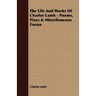 The Life and Works of Charles Lamb - Poems, Plays & Miscellaneous Essays