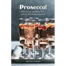Prosecco!: Italy's Iconic Sparkling Wine, with Cocktail Recipes and Lore