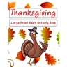 Thanksgiving Large Print Adult Activity Book: Word Search, Word Scramble, Sudoku, Cryptograms and Coloring Pages