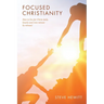 Focused Christianity: How to live for Christ daily, hourly and even minute by minute!