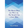 The Rover Boys out West: The Search for a Lost Mine