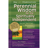 Perennial Wisdom for the Spiritually Independent: Sacred Teachings--Annotated & Explained