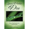Speech Distilled as Dew: Creative Ways the Spirit Speaks to Reach the Heart