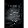 Into the Dark, We Go