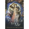 You Did It to Me: A Practical Guide to Mercy in Action