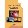 Building a Strong Mind: Self-Discipline for Student Success