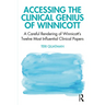 Accessing the Clinical Genius of Winnicott: A Careful Rendering of Winnicott's Twelve Most Influential Clinical Papers