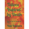 Tattoos Inspired by Death: May You Live On Through My Flesh...