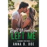 Right Where You Left Me: A fake dating small town romance