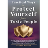 Practical Ways to Protect Yourself From Toxic People