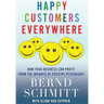 Happy Customers Everywhere: How Your Business Can Profit from the Insights of Positive Psychology
