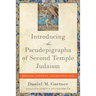 Introducing the Pseudepigrapha of Second Temple Judaism: Message, Context, and Significance
