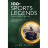 100+ Sports Legends Throughout History: A Collection of the Greatest Athletes and Their Unforgettable Achievements, Impact on Society, and Influence o