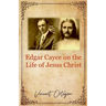 Edgar Cayce on the Life of Jesus Christ