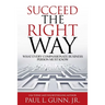 Succeed the Right Way: What Every Compassionate Business Person Must Know