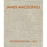 James Macdonell Retrospective 2004-2024