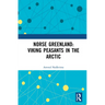 Norse Greenland: Viking Peasants in the Arctic