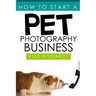 How to Start a Pet Photography Business