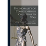 The Morality of Conscientious Objection to War