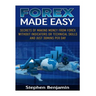 Forex Made Easy: Secrets Of Making Money From Forex Without Indicators Or Technical Skills and Just 30mins per day