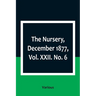 The Nursery, December 1877, Vol. XXII. No. 6
