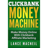 ClickBank Money Machine: Make Money Online With ClickBank Affiliate Marketing