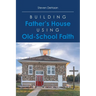 Building Father's House Using Old-School Faith